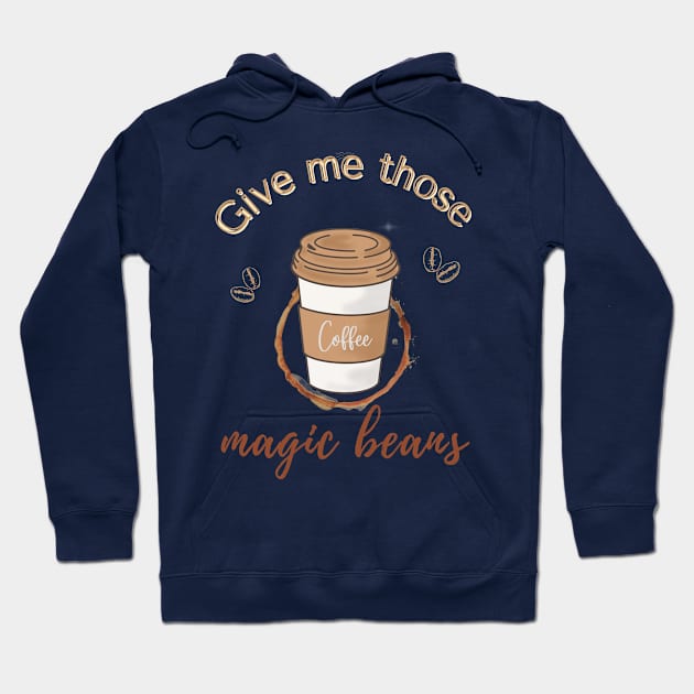 Give me those magic beans, coffee lover gift Hoodie by Gifts of Recovery